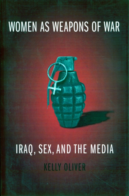 Women as Weapons of War : Iraq, Sex, and the Media, Paperback / softback Book