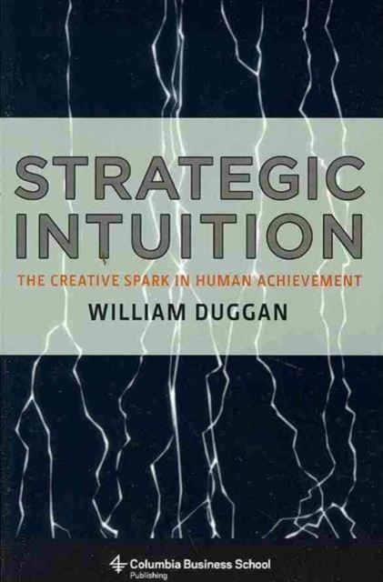 Strategic Intuition : The Creative Spark in Human Achievement, Paperback / softback Book