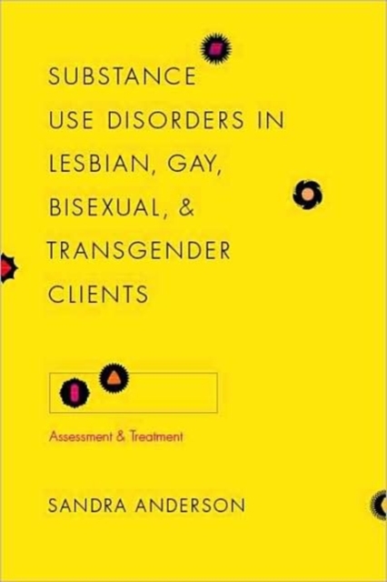 Substance Use Disorders in Lesbian, Gay, Bisexual, and Transgender Clients : Assessment and Treatment, Hardback Book