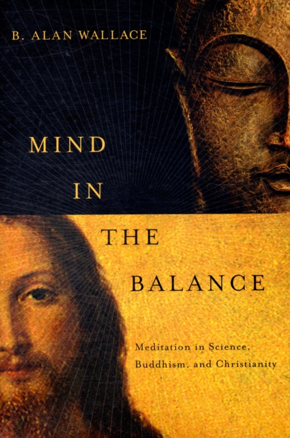 Mind in the Balance : Meditation in Science, Buddhism, and Christianity, Hardback Book
