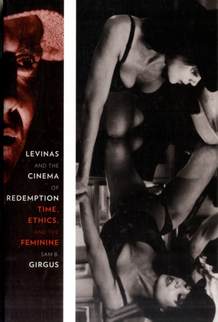 Levinas and the Cinema of Redemption : Time, Ethics, and the Feminine, Paperback / softback Book