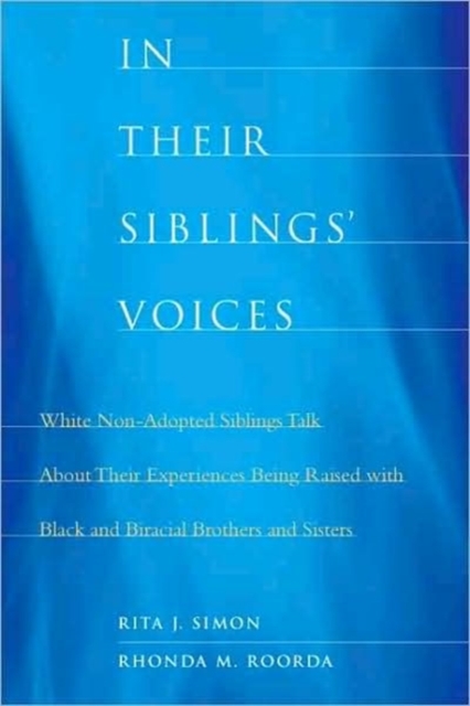 In Their Siblings’ Voices : White Non-Adopted Siblings Talk About Their Experiences Being Raised with Black and Biracial Brothers and Sisters, Hardback Book