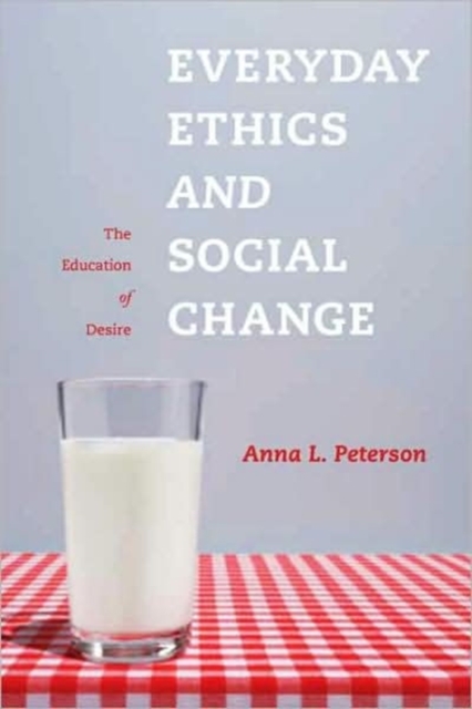 Everyday Ethics and Social Change : The Education of Desire, Hardback Book