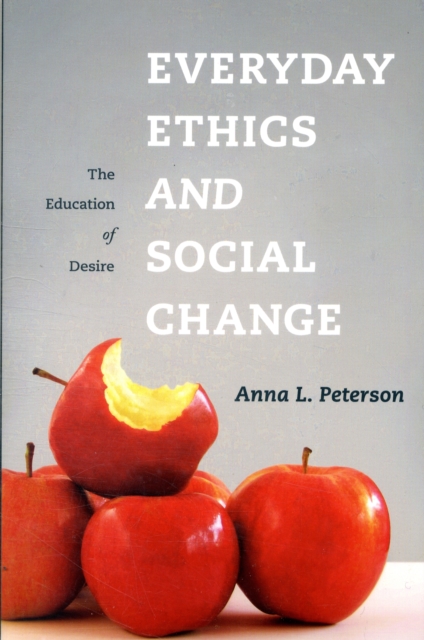 Everyday Ethics and Social Change : The Education of Desire, Paperback / softback Book