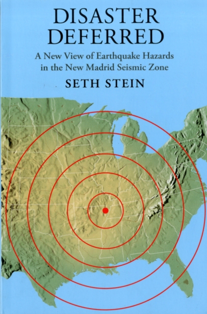Disaster Deferred : A New View of Earthquake Hazards in the New Madrid Seismic Zone, Paperback / softback Book