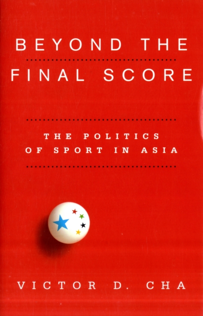 Beyond the Final Score : The Politics of Sport in Asia, Paperback / softback Book