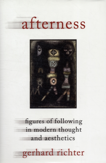 Afterness : Figures of Following in Modern Thought and Aesthetics, Hardback Book