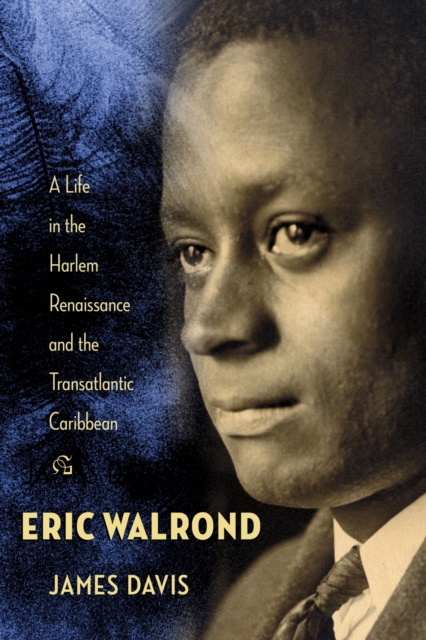Eric Walrond : A Life in the Harlem Renaissance and the Transatlantic Caribbean, Hardback Book Eric Walrond : A Life in the Harlem Renaissance and the Transatlantic Caribbean, Hardback Book