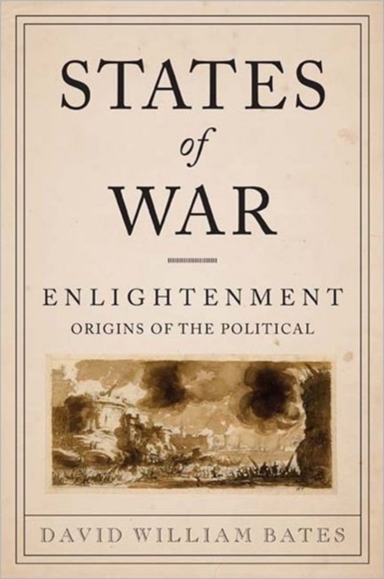 States of War : Enlightenment Origins of the Political, Hardback Book