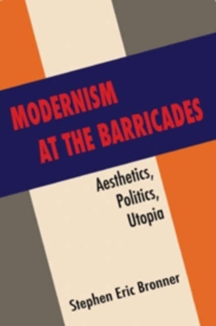 Modernism at the Barricades : aesthetics, Politics, Utopia, Paperback / softback Book