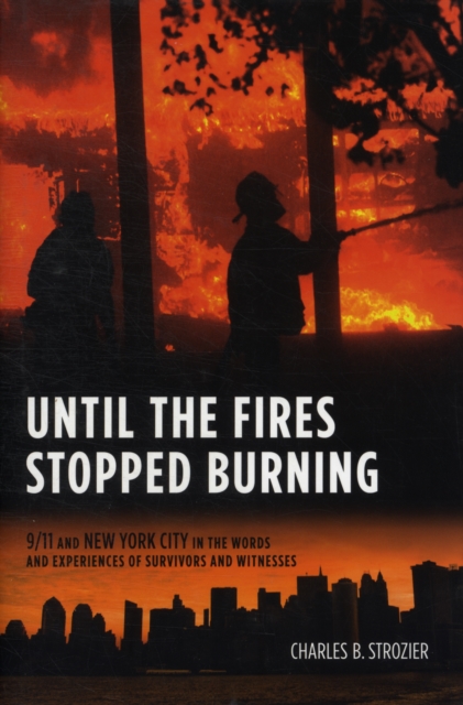 Until the Fires Stopped Burning : 9/11 and New York City in the Words and Experiences of Survivors and Witnesses, Hardback Book