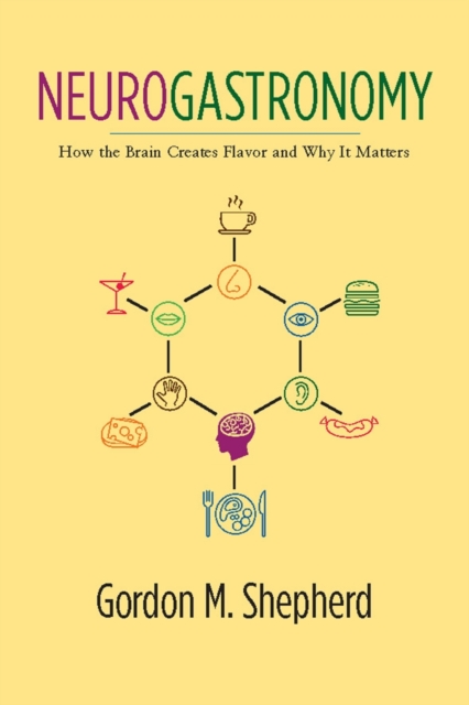 Neurogastronomy : How the Brain Creates Flavor and Why It Matters, Paperback / softback Book
