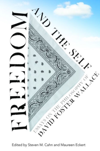 Freedom and the Self : Essays on the Philosophy of David Foster Wallace, Hardback Book