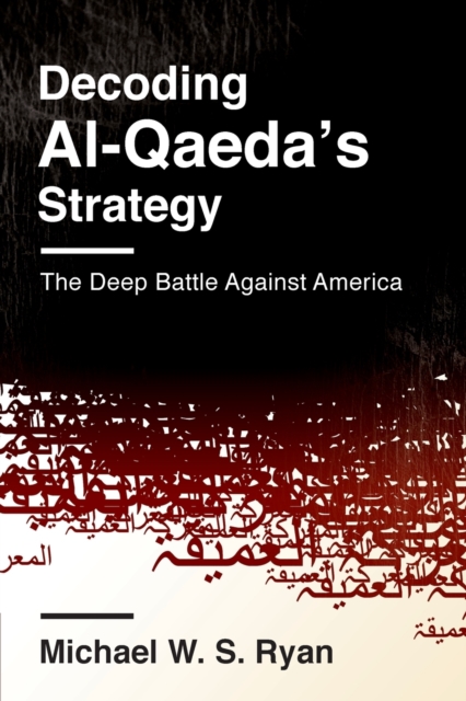 Decoding Al-Qaeda's Strategy : The Deep Battle Against America, Paperback / softback Book