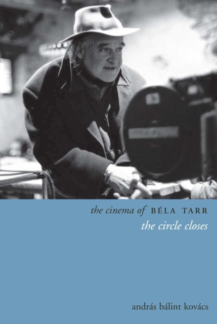 The Cinema of Bela Tarr : The Circle Closes, Paperback / softback Book
