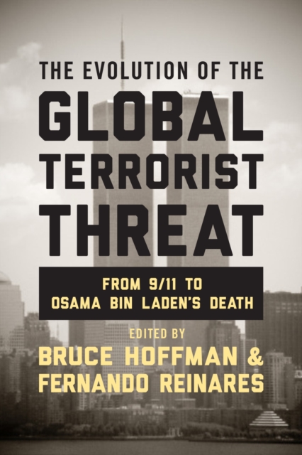 The Evolution of the Global Terrorist Threat : From 9/11 to Osama bin Laden's Death, Hardback Book
