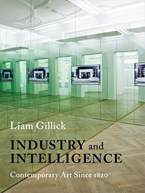 Industry and Intelligence : Contemporary Art Since 1820, Paperback / softback Book