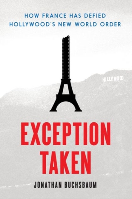 Exception Taken : How France Has Defied Hollywood's New World Order, Hardback Book