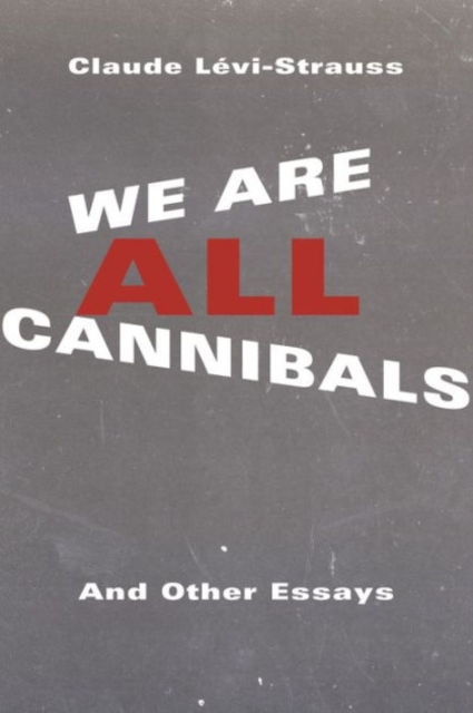 We Are All Cannibals : And Other Essays, Hardback Book