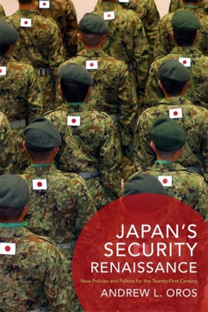 Japan’s Security Renaissance : New Policies and Politics for the Twenty-First Century, Paperback / softback Book