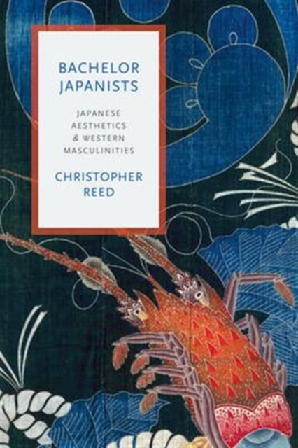 Bachelor Japanists : Japanese Aesthetics and Western Masculinities, Hardback Book