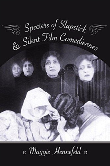 Specters of Slapstick and Silent Film Comediennes, Hardback Book