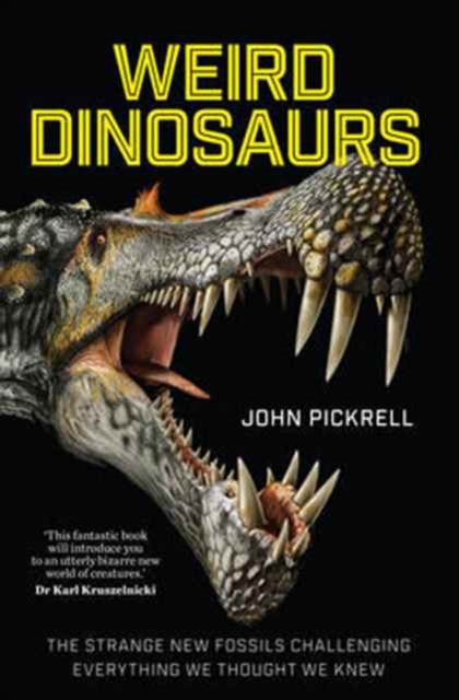 Weird Dinosaurs : The Strange New Fossils Challenging Everything We Thought We Knew, Hardback Book