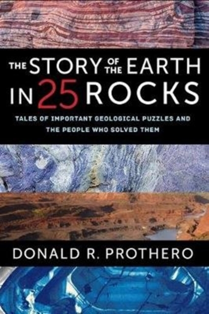 The Story of the Earth in 25 Rocks : Tales of Important Geological Puzzles and the People Who Solved Them, Paperback / softback Book