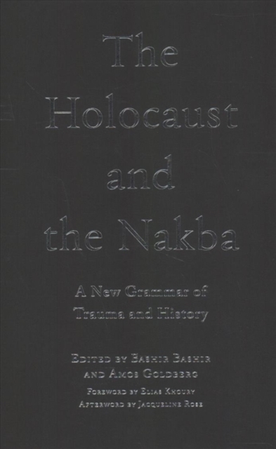 The Holocaust and the Nakba : A New Grammar of Trauma and History, Hardback Book