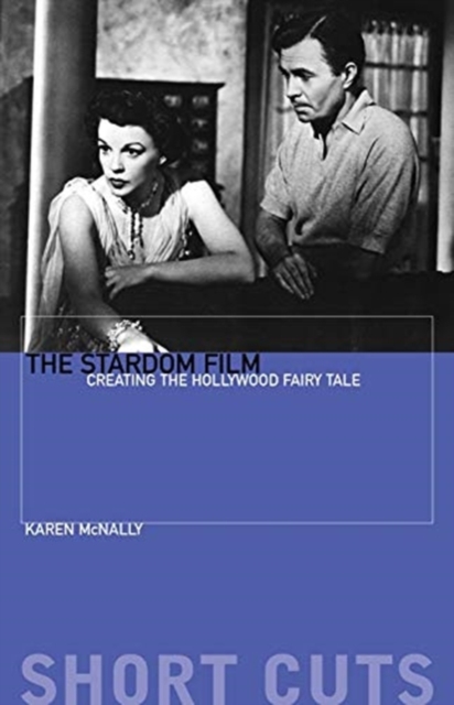 The Stardom Film : Creating the Hollywood Fairy Tale, Paperback / softback Book