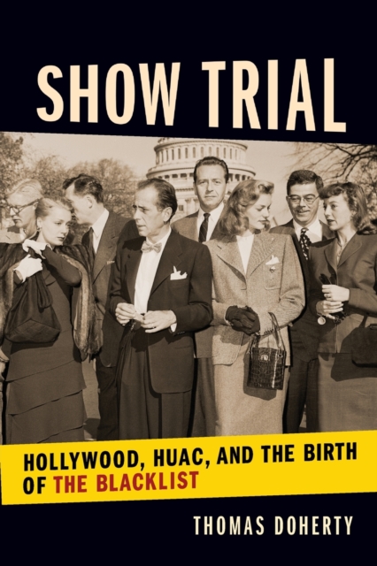 Show Trial : Hollywood, HUAC, and the Birth of the Blacklist, Paperback / softback Book