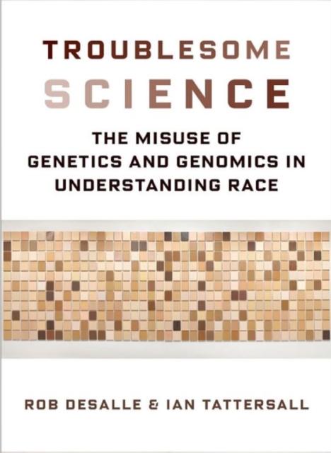 Troublesome Science : The Misuse of Genetics and Genomics in Understanding Race, Hardback Book