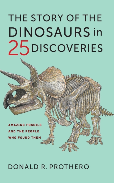 The Story of the Dinosaurs in 25 Discoveries : Amazing Fossils and the People Who Found Them, Hardback Book