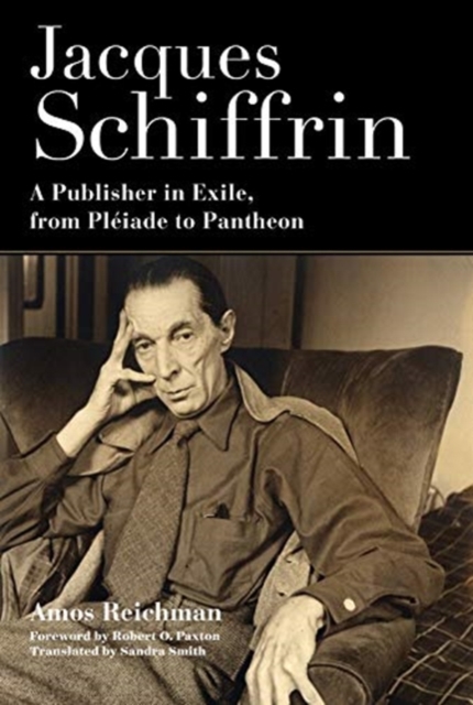 Jacques Schiffrin : A Publisher in Exile, from Pleiade to Pantheon, Hardback Book