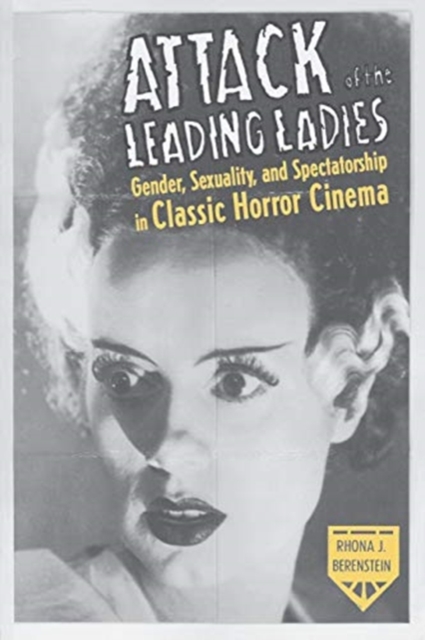 Attack of the Leading Ladies : Gender, Sexuality, and Spectatorship in Classic Horror Cinema, Paperback / softback Book