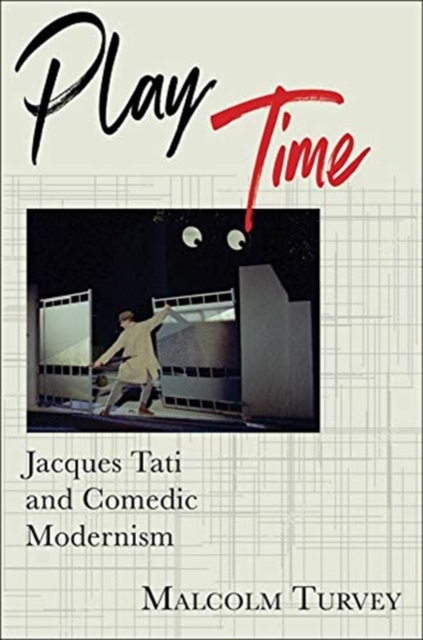 Play Time : Jacques Tati and Comedic Modernism, Paperback / softback Book