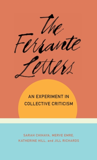 The Ferrante Letters : An Experiment in Collective Criticism, Hardback Book