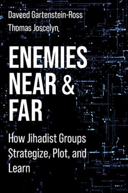 Enemies Near and Far : How Jihadist Groups Strategize, Plot, and Learn, Paperback / softback Book