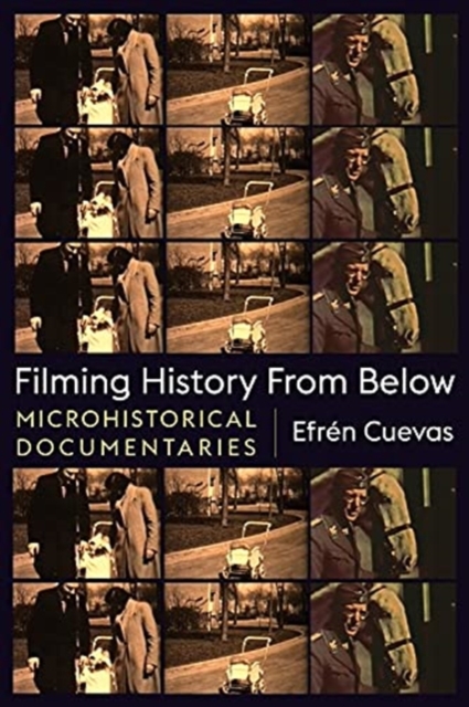 Filming History from Below : Microhistorical Documentaries, Paperback / softback Book