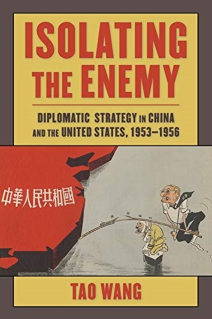 Isolating the Enemy : Diplomatic Strategy in China and the United States, 1953-1956, Paperback / softback Book