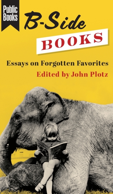B-Side Books : Essays on Forgotten Favorites, Hardback Book