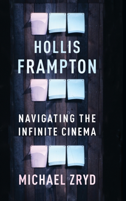 Hollis Frampton : Navigating the Infinite Cinema, Hardback Book