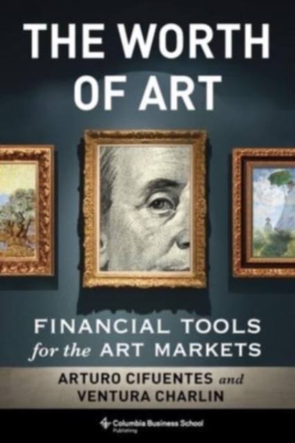 The Worth of Art : Financial Tools for the Art Markets, Hardback Book