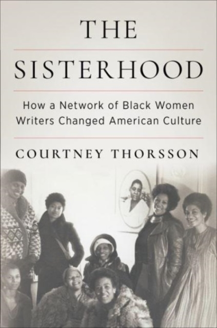 The Sisterhood : How a Network of Black Women Writers Changed American Culture, Hardback Book