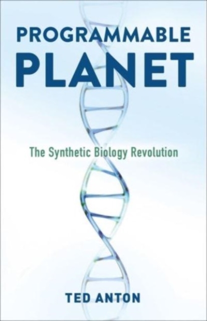 Programmable Planet : The Synthetic Biology Revolution, Hardback Book