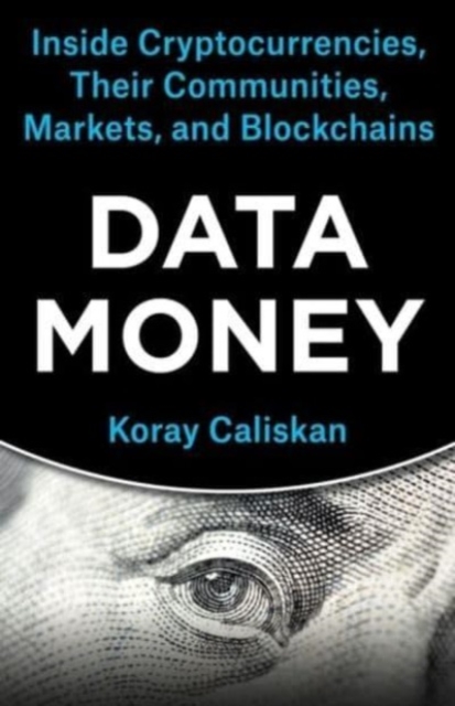 Data Money : Inside Cryptocurrencies, Their Communities, Markets, and Blockchains, Paperback / softback Book