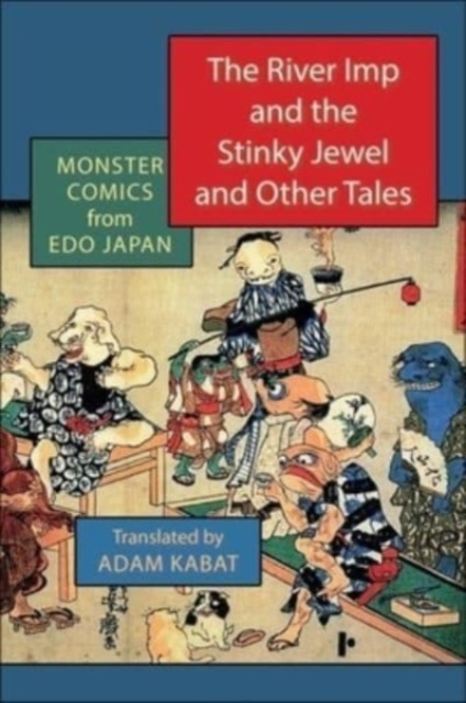 The River Imp and the Stinky Jewel and Other Tales : Monster Comics from Edo Japan, Hardback Book