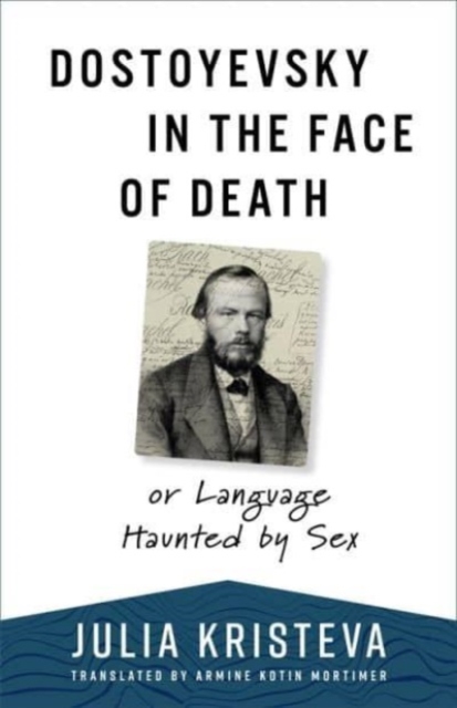 Dostoyevsky in the Face of Death : or Language Haunted by Sex, Paperback / softback Book