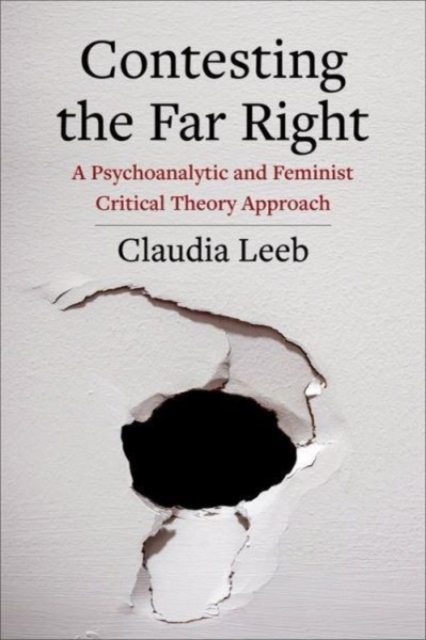 Contesting the Far Right : A Psychoanalytic and Feminist Critical Theory Approach, Paperback / softback Book