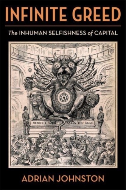 Infinite Greed : The Inhuman Selfishness of Capital, Hardback Book